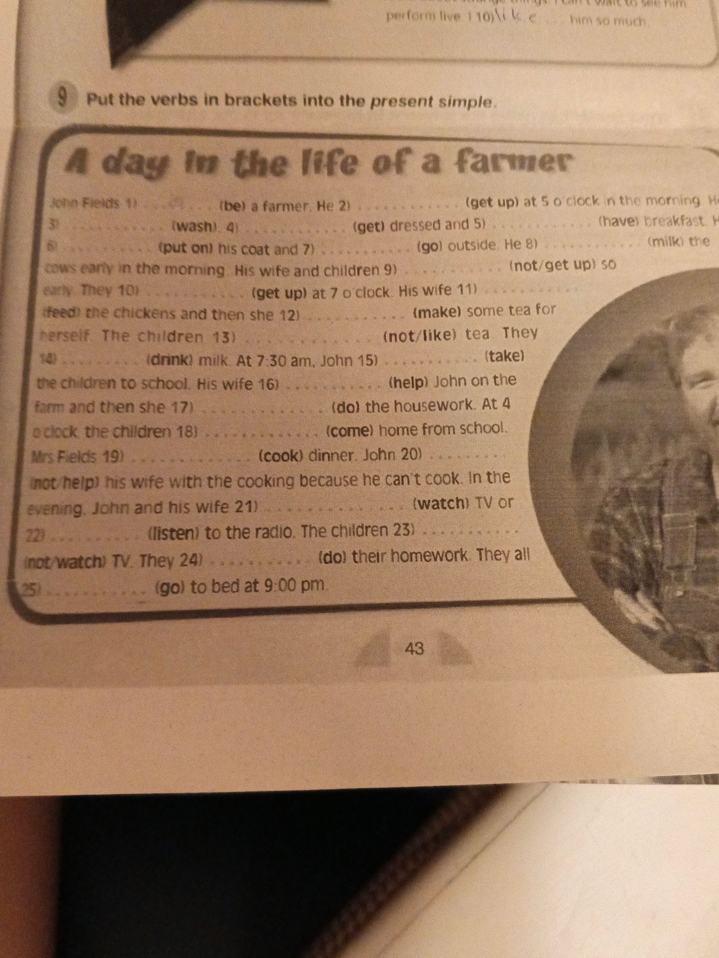 Фото задания: Put the verbs in brackets into the present simple: A day in the life of a farmer. John Fields 1) (be) a farmer. He 2) (get…
