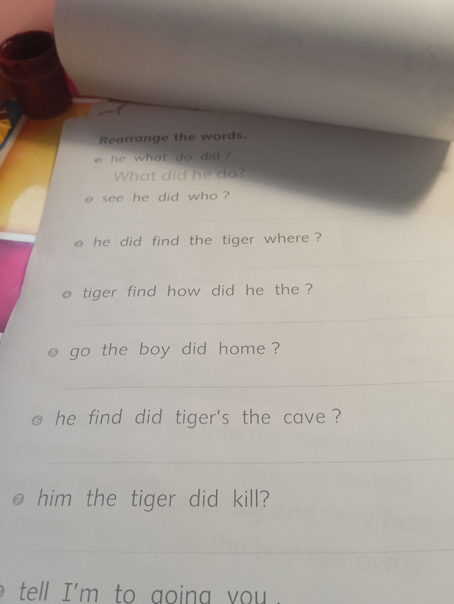 Фото задания: Rearrange the words: a) he what do did? b) see he did who? c) he did find the tiger where? d) tiger find how did he the? e)…