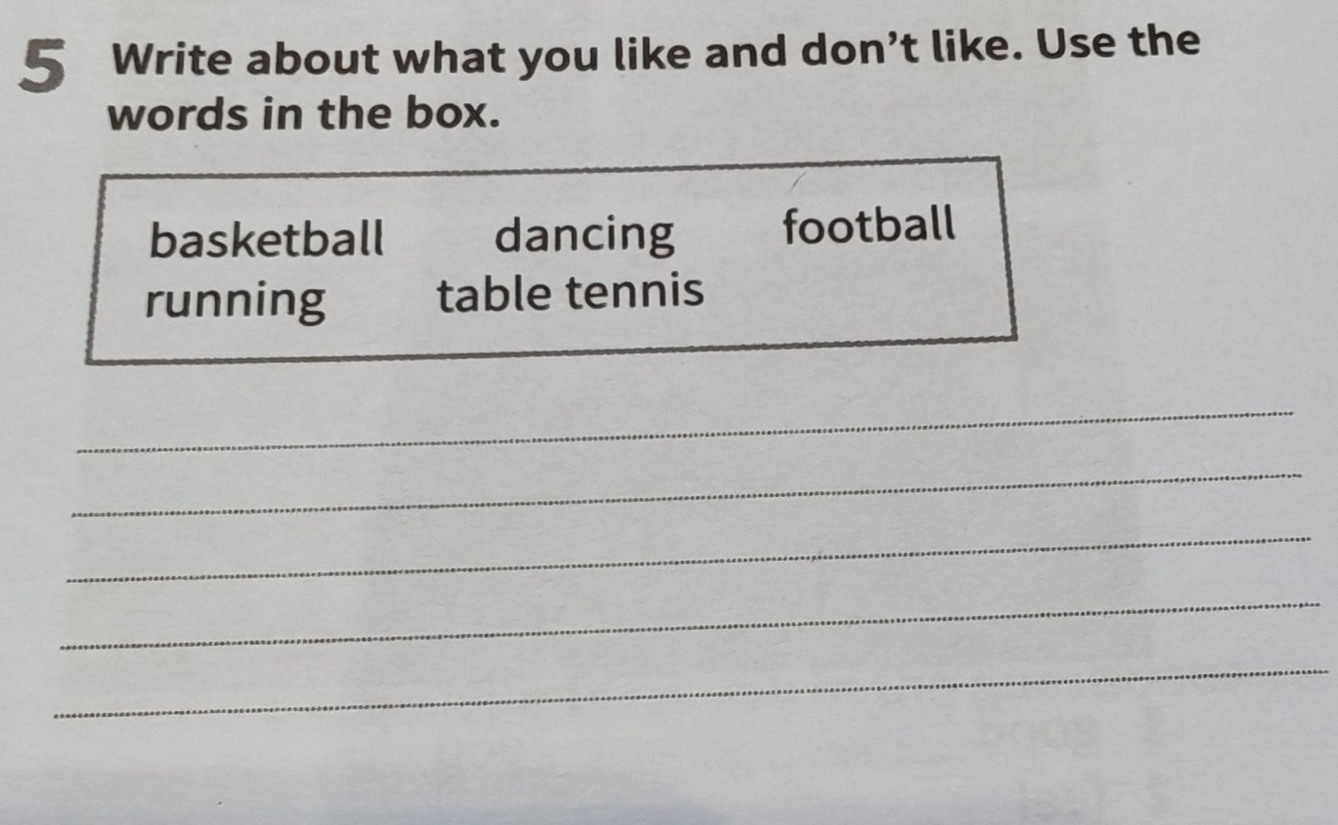 Фото задания: Write about what you like and don’t like. Use the words in the box: basketball, dancing, football, running, table tennis.