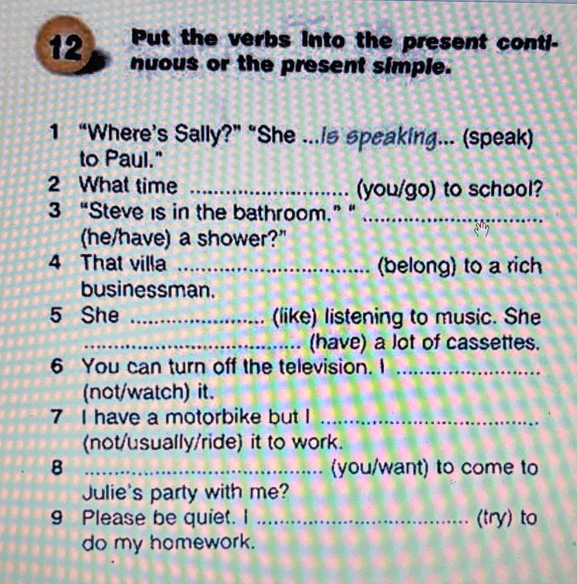 Фото задания: Put the verbs into the present continuous or the present simple: 1) “Where’s Sally?” “She ... (speak) to Paul.” 2) What…