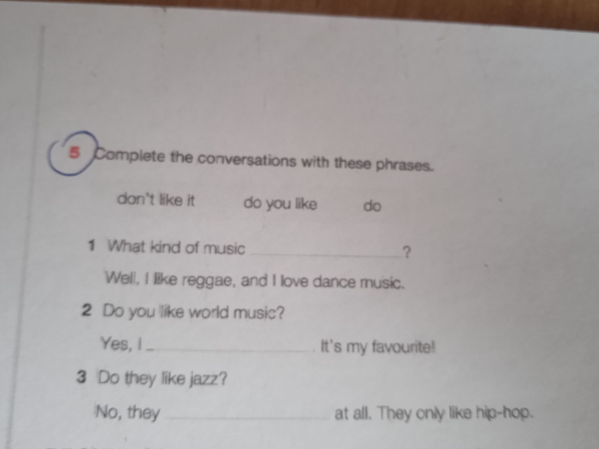 Фото задания: Complete the conversations with these phrases: don’t like it; do you like; do. 1) What kind of music ___? Well, I like…