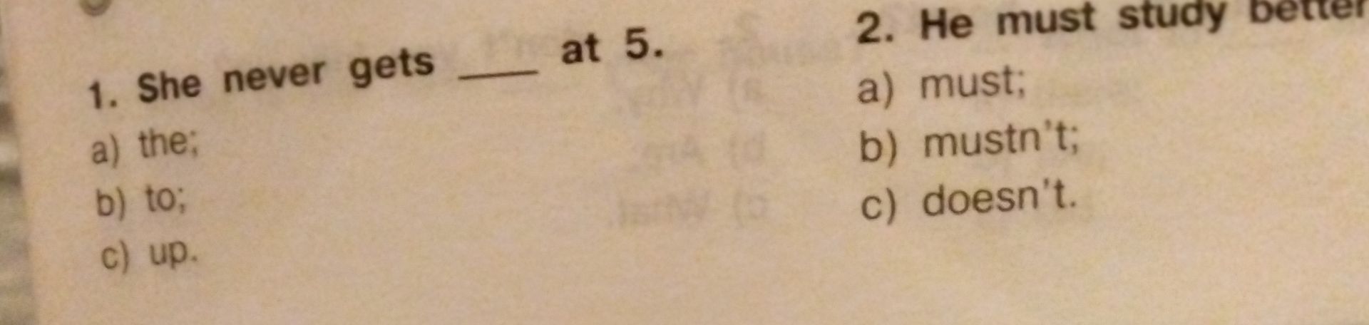 Фото задания: 1. She never gets ___ at 5. a) the; b) to; c) up.