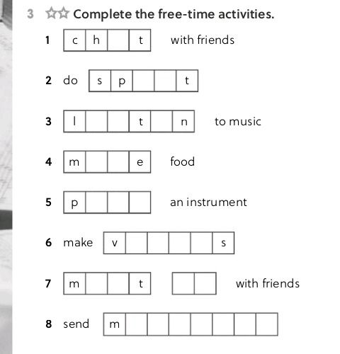 Фото задания: Complete the free-time activities: 1) c h _ t with friends; 2) do s p _ _ t; 3) _ _ _ _ _ _ to music; 4) m _ _ e food; 5) p _…