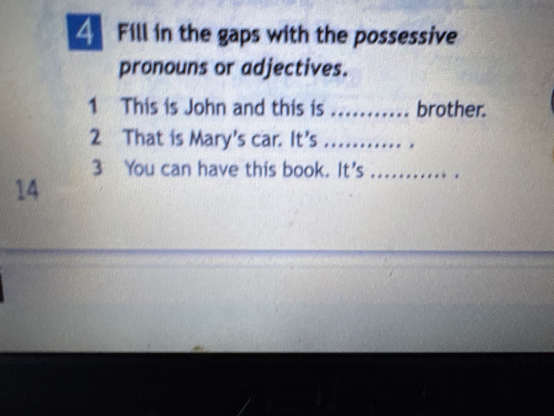 Фото задания: Fill in the gaps with the possessive pronouns or adjectives. 1) This is John and this is ______ brother. 2) That is Mary's…