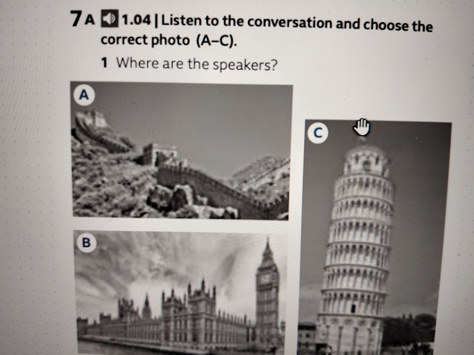 Фото задания: 1. 1.04. Listen to the conversation and choose the correct photo (A–C). Where are the speakers?