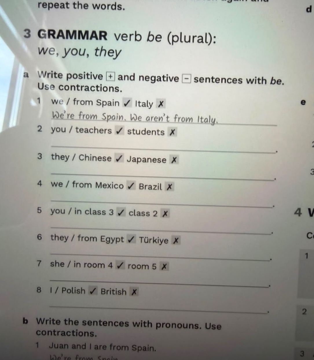 Фото задания: Write positive and negative sentences with be. Use contractions. 1) we / from Spain ✓ Italy ✗; 2) you / teachers ✓ students…