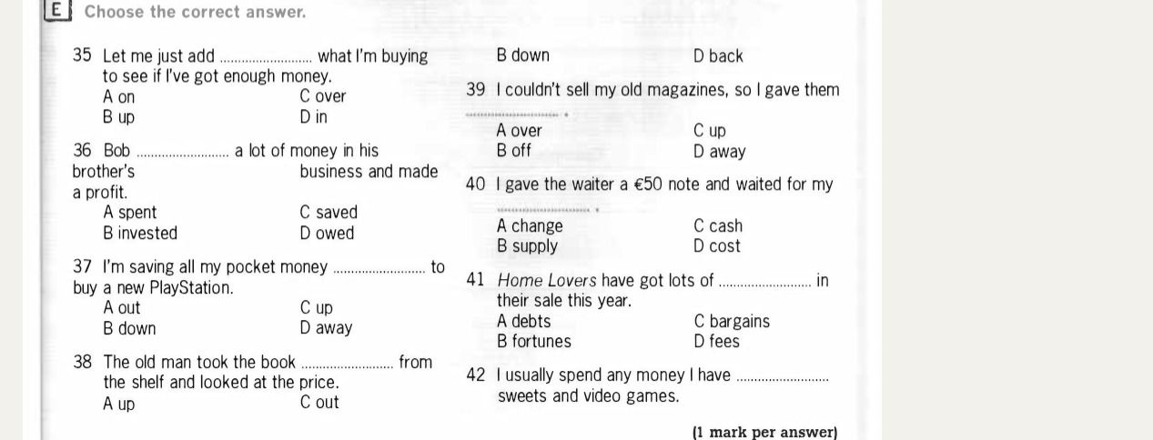 Фото задания: 39) I couldn’t sell my old magazines, so I gave them ______. A) over; B) off; C) up; D) away.