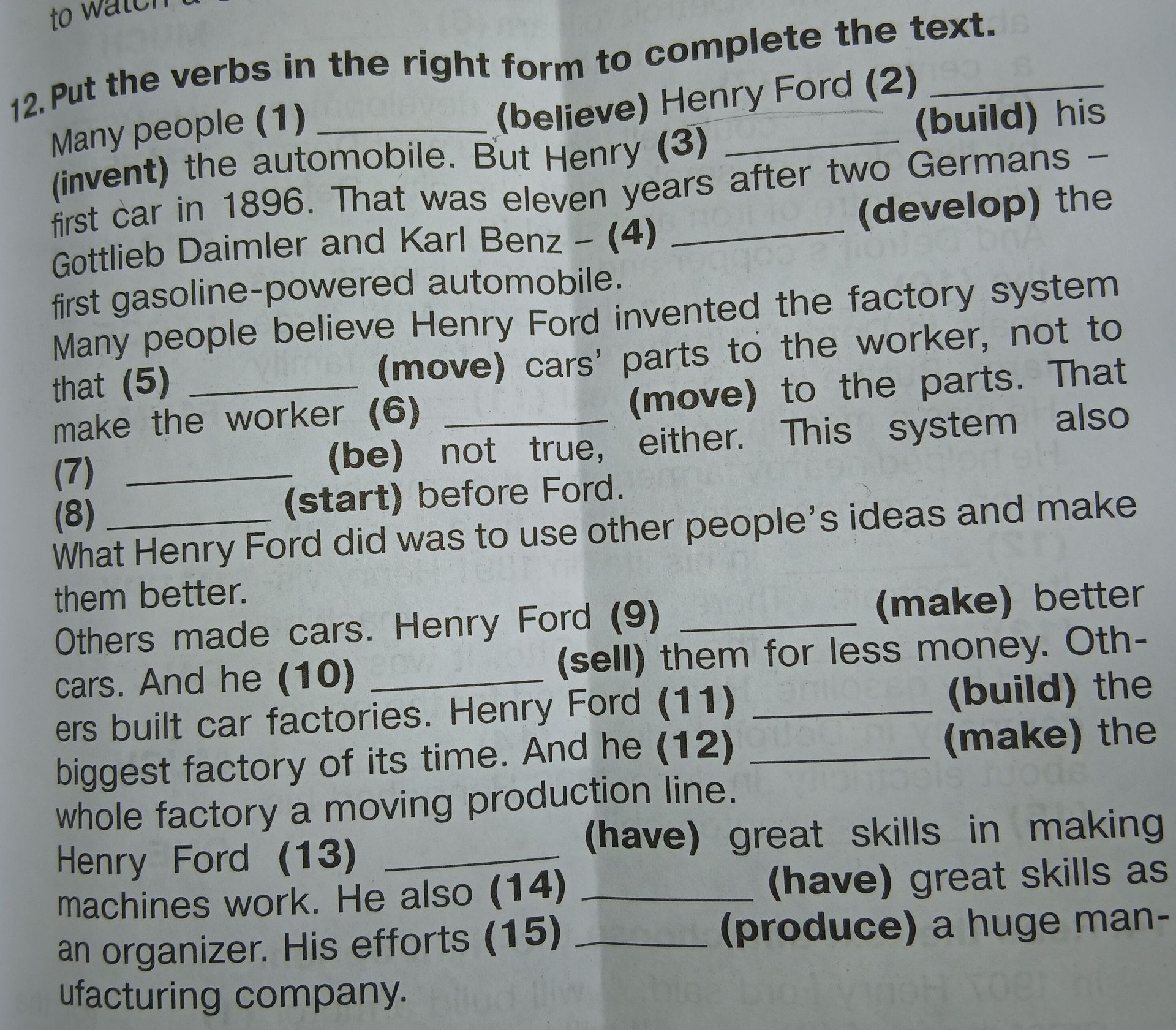 Фото задания: 12. Put the verbs in the right form to complete the text: Many people (1) ___ (believe) Henry Ford (2) ___ (invent) the…