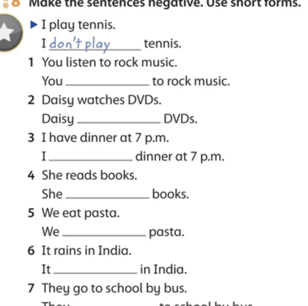 Фото задания: Make the sentences negative. Use short forms. 1) You listen to rock music. 2) Daisy watches DVDs. 3) I have dinner at 7…