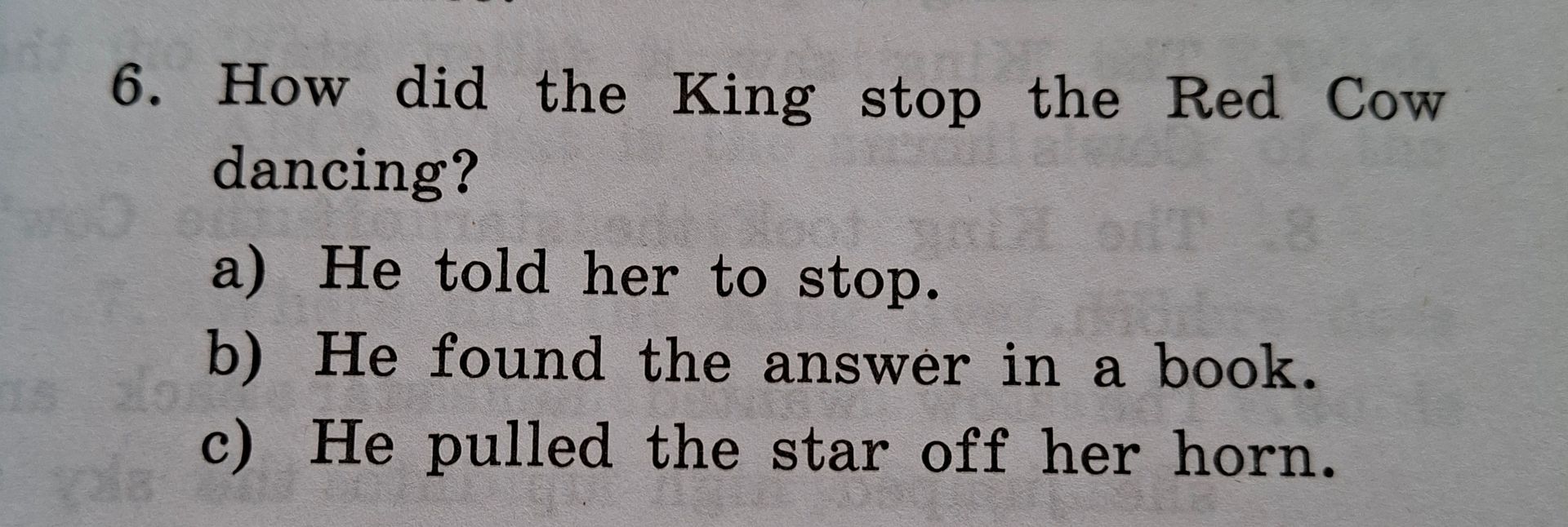 Фото задания: 6. How did the King stop the Red Cow dancing? a) He told her to stop. b) He found the answer in a book. c) He pulled the star…
