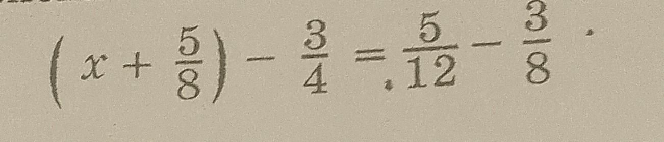 Фото задания: \((x + \frac{5}{8}) - \frac{3}{4} = \frac{5}{12} - \frac{3}{8}\)