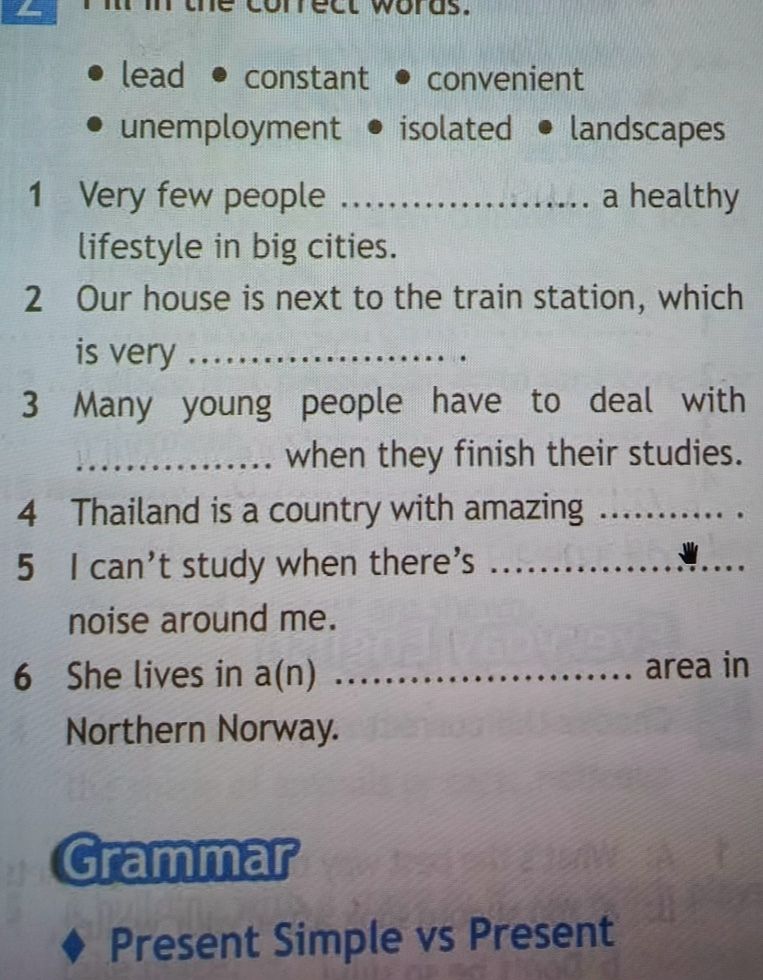 Фото задания: Fill in the correct words: lead, constant, convenient, unemployment, isolated, landscapes. 1 Very few people…