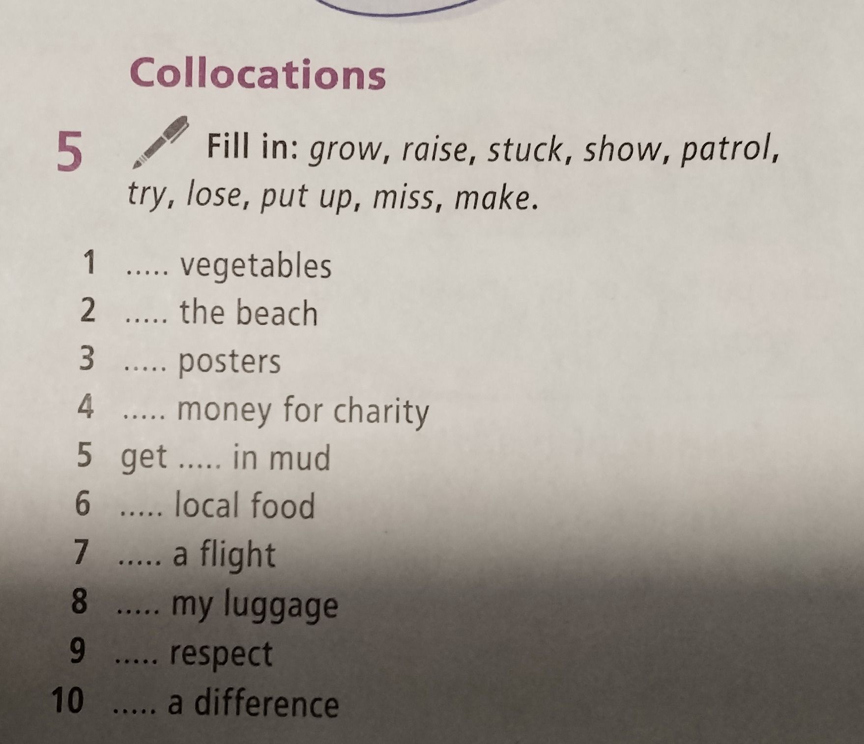 Фото задания: Fill in: grow, raise, stuck, show, patrol, try, lose, put up, miss, make. 1 ..... vegetables 2 ..... the beach 3 .....…