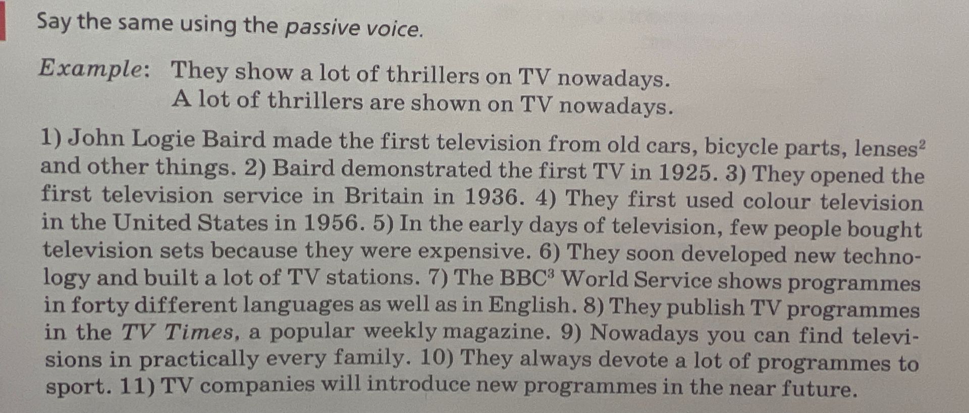 Фото задания: Say the same using the passive voice. 1) John Logie Baird made the first television from old cars, bicycle parts, lenses…