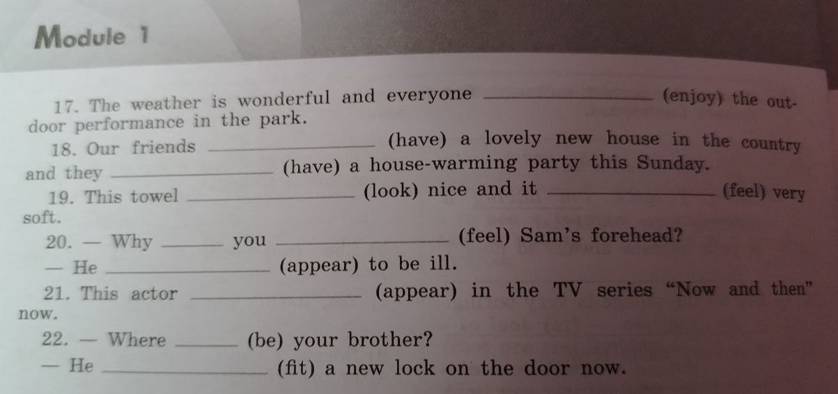 Фото задания: 20. — Why ______ you ______ (feel) Sam’s forehead? — He ______ (appear) to be ill.