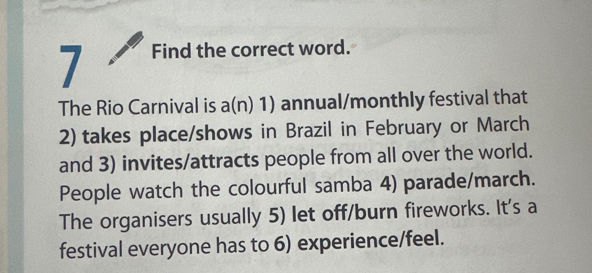 Фото задания: Find the correct word. The Rio Carnival is a(n) 1) annual/monthly festival that 2) takes place/shows in Brazil in February or…