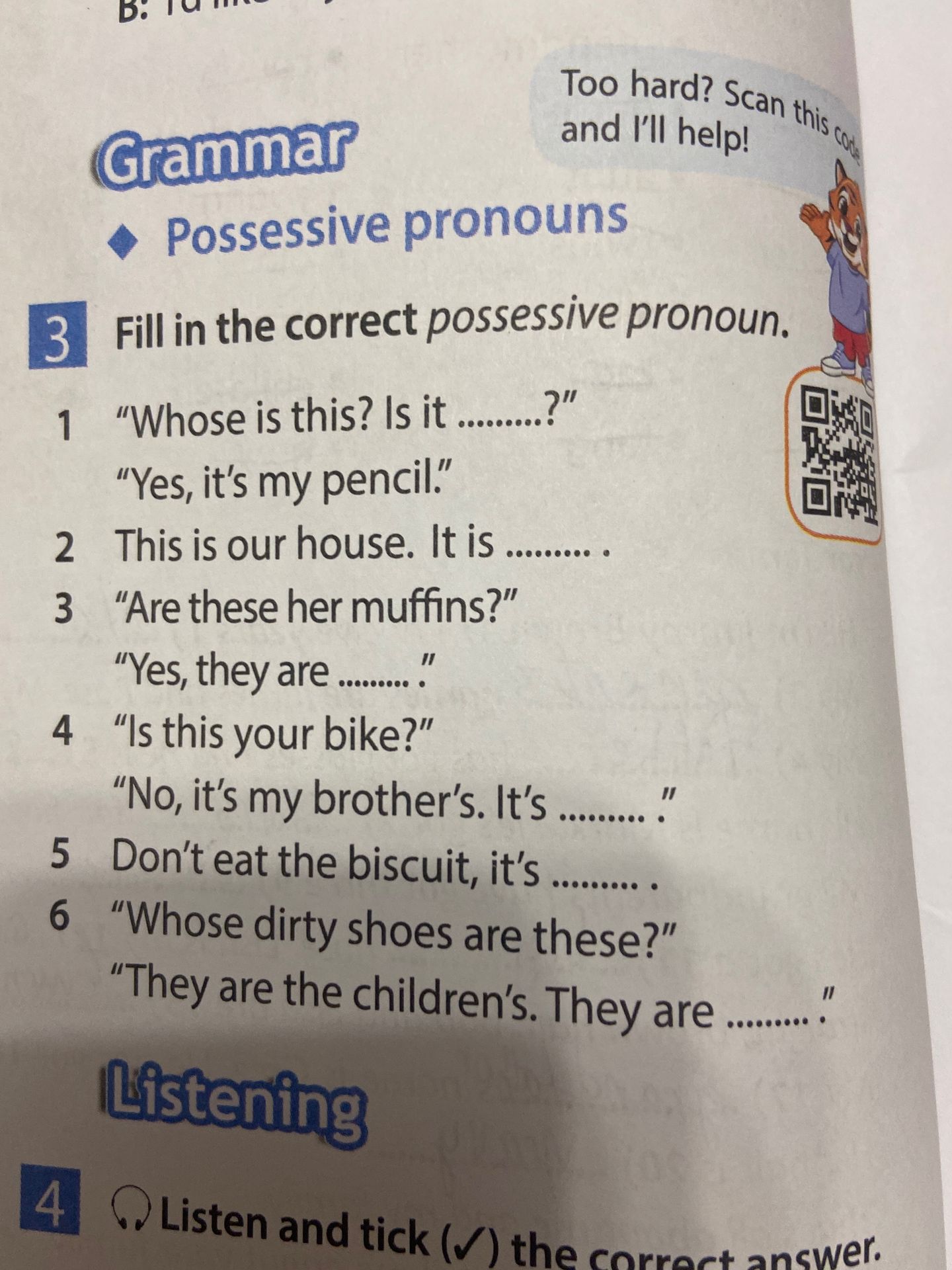 Фото задания: 3. Fill in the correct possessive pronoun. 1. “Whose is this? Is it …?” “Yes, it’s my pencil.” 2. This is our house. It is…