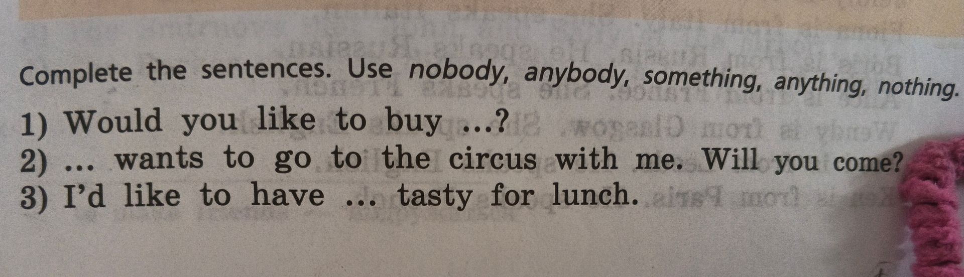 Фото задания: Complete the sentences. Use nobody, anybody, something, anything, nothing. 1) Would you like to buy ...? 2) ... wants to go…