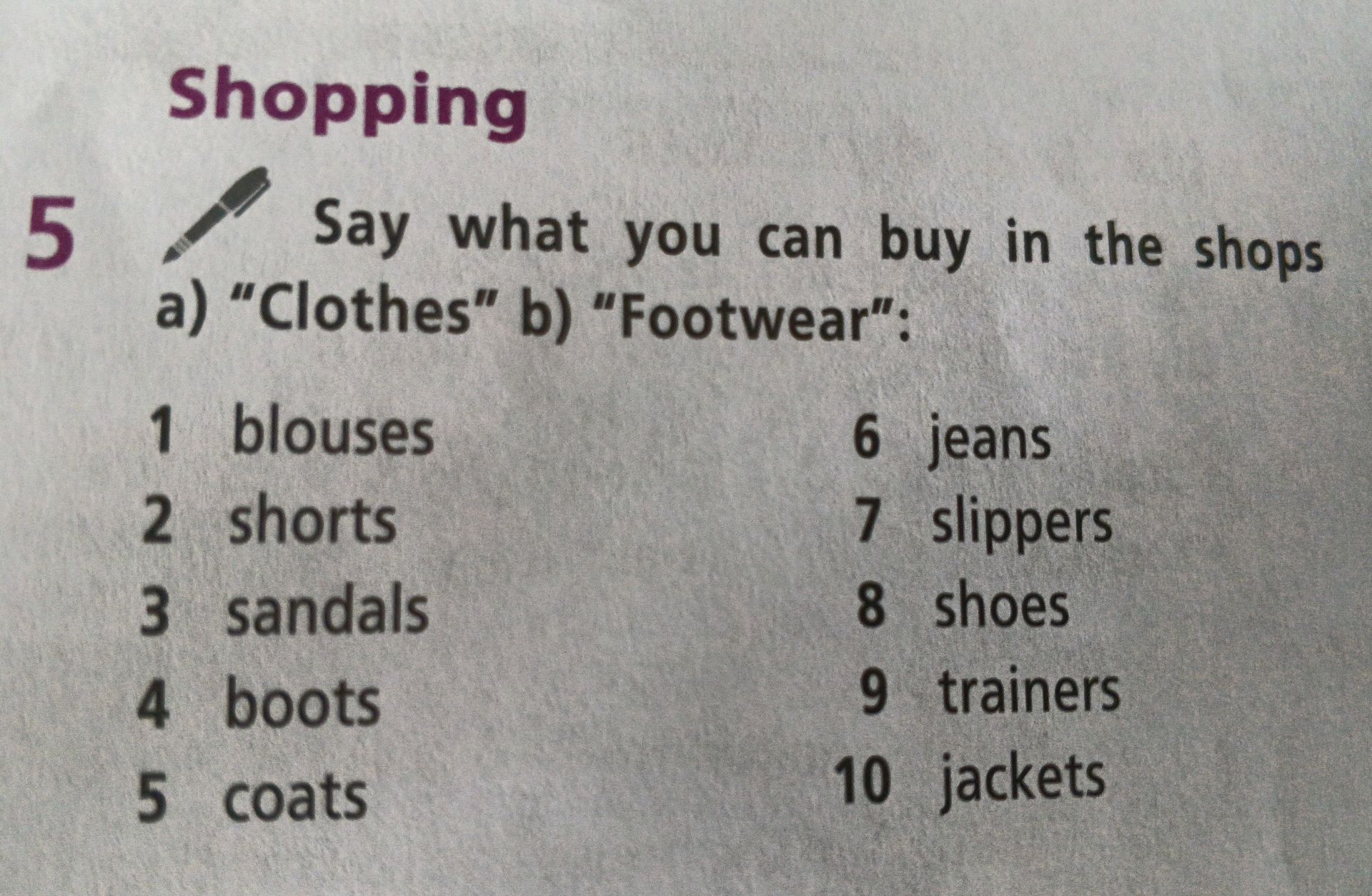 Фото задания: Shopping. Say what you can buy in the shops: a) “Clothes” b) “Footwear”. 1 blouses, 2 shorts, 3 sandals, 4 boots, 5 coats,…
