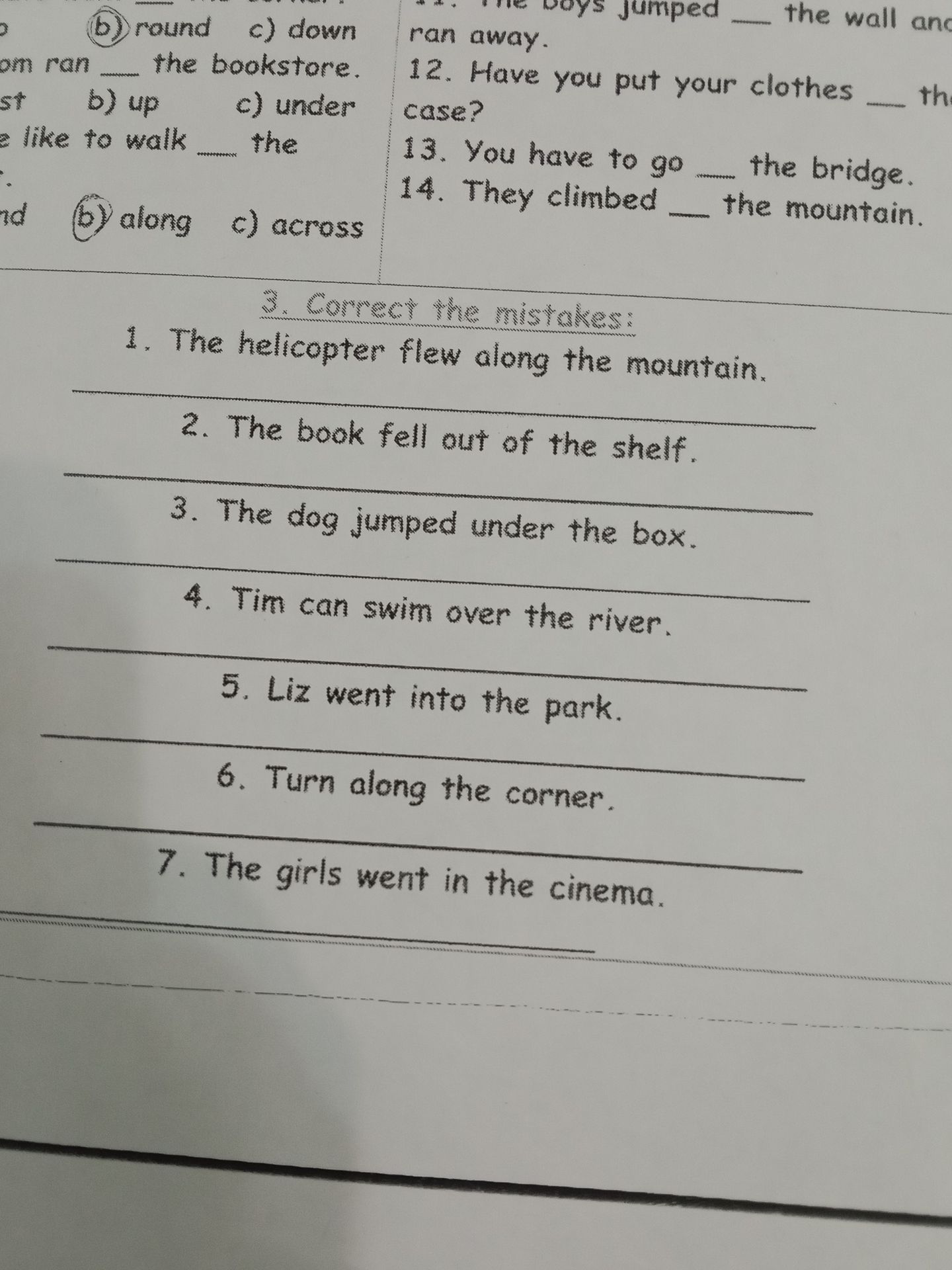 Фото задания: 3. Correct the mistakes: 1. The helicopter flew along the mountain. 2. The book fell out of the shelf. 3. The dog jumped…