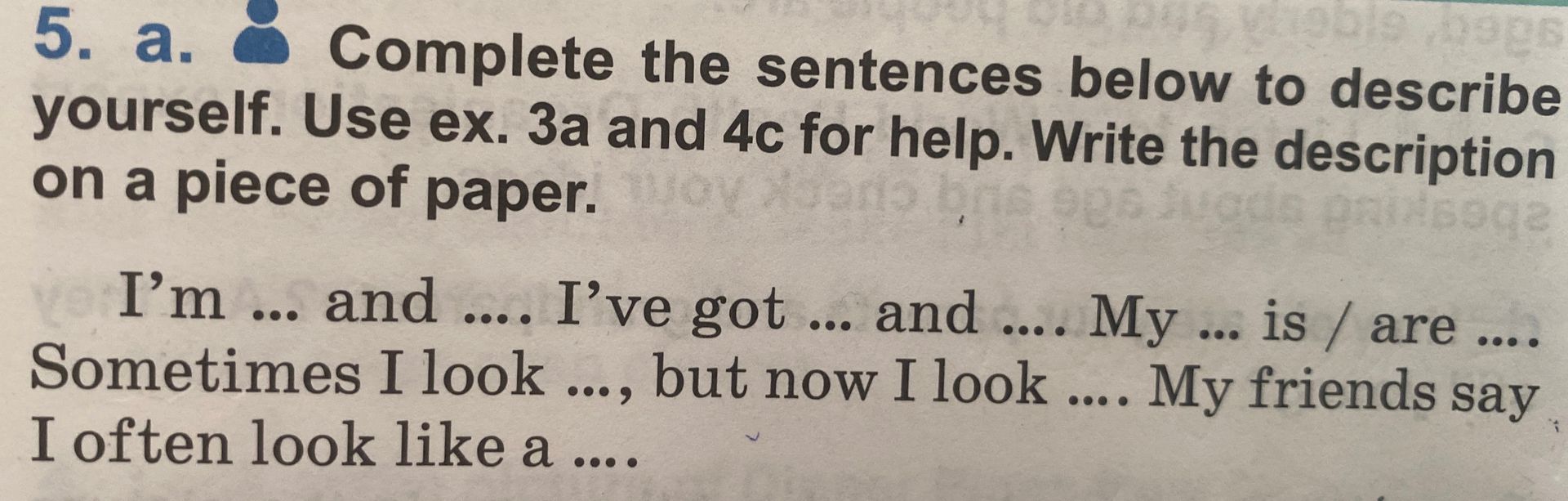 Фото задания: 5a. Complete the sentences below to describe yourself. Use ex. 3a and 4c for help. Write the description on a piece of paper.…