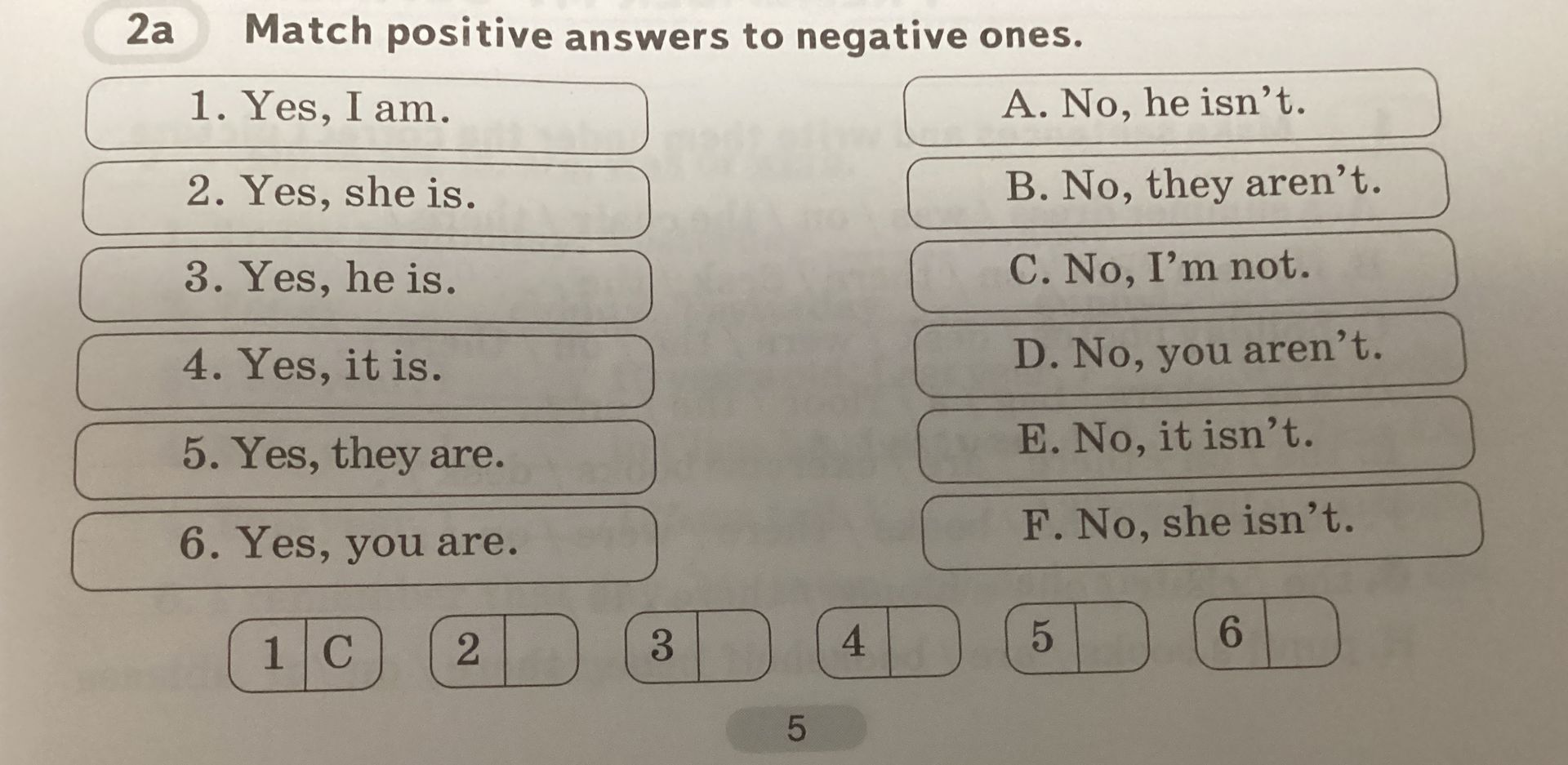 Фото задания: 2a. Match positive answers to negative ones. 1. Yes, I am. 2. Yes, she is. 3. Yes, he is. 4. Yes, it is. 5. Yes, they are. 6.…