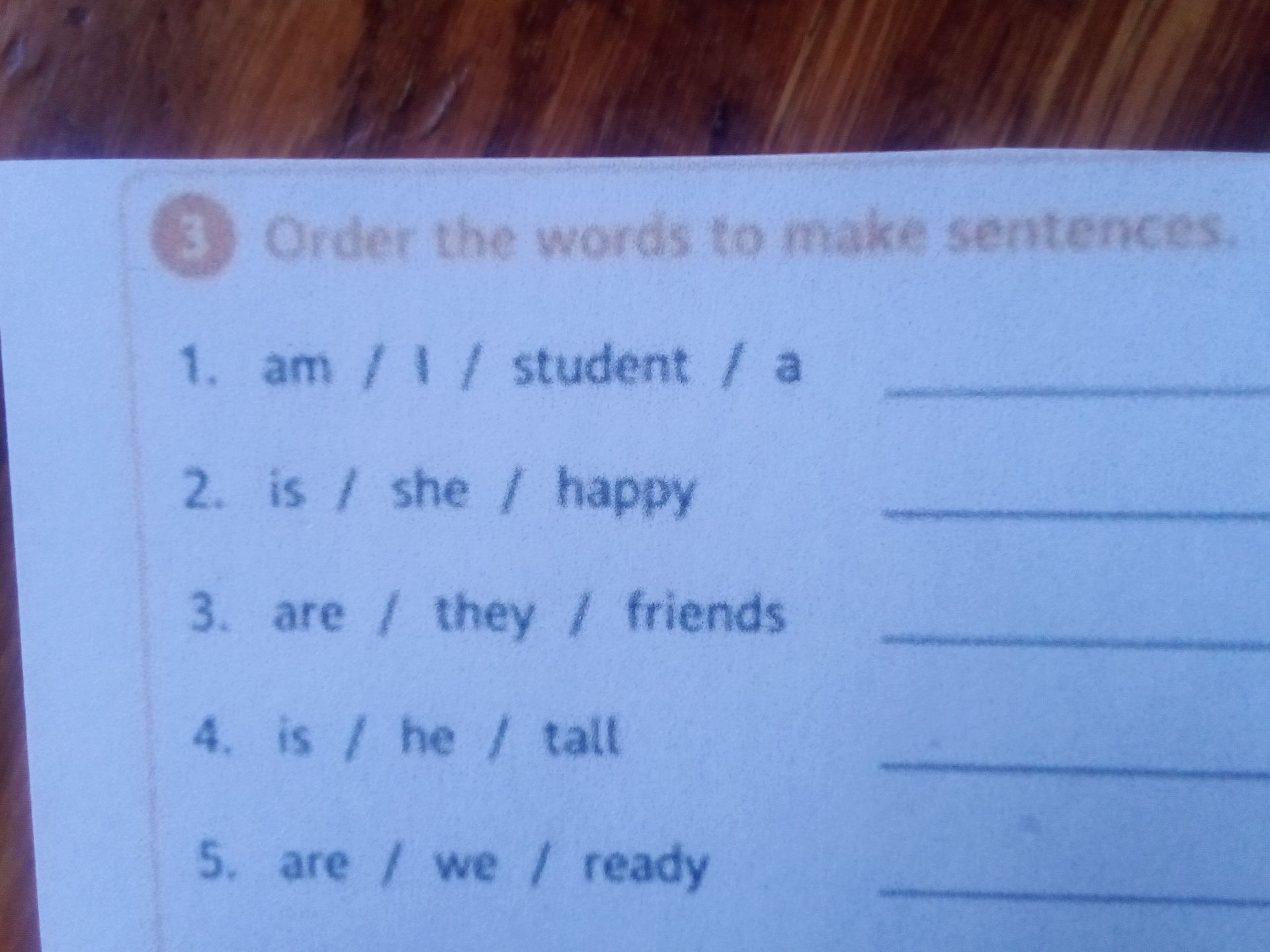 Фото задания: Order the words to make sentences. 1. am / I / student / a 2. is / she / happy 3. are / they / friends 4. is / he / tall 5.…