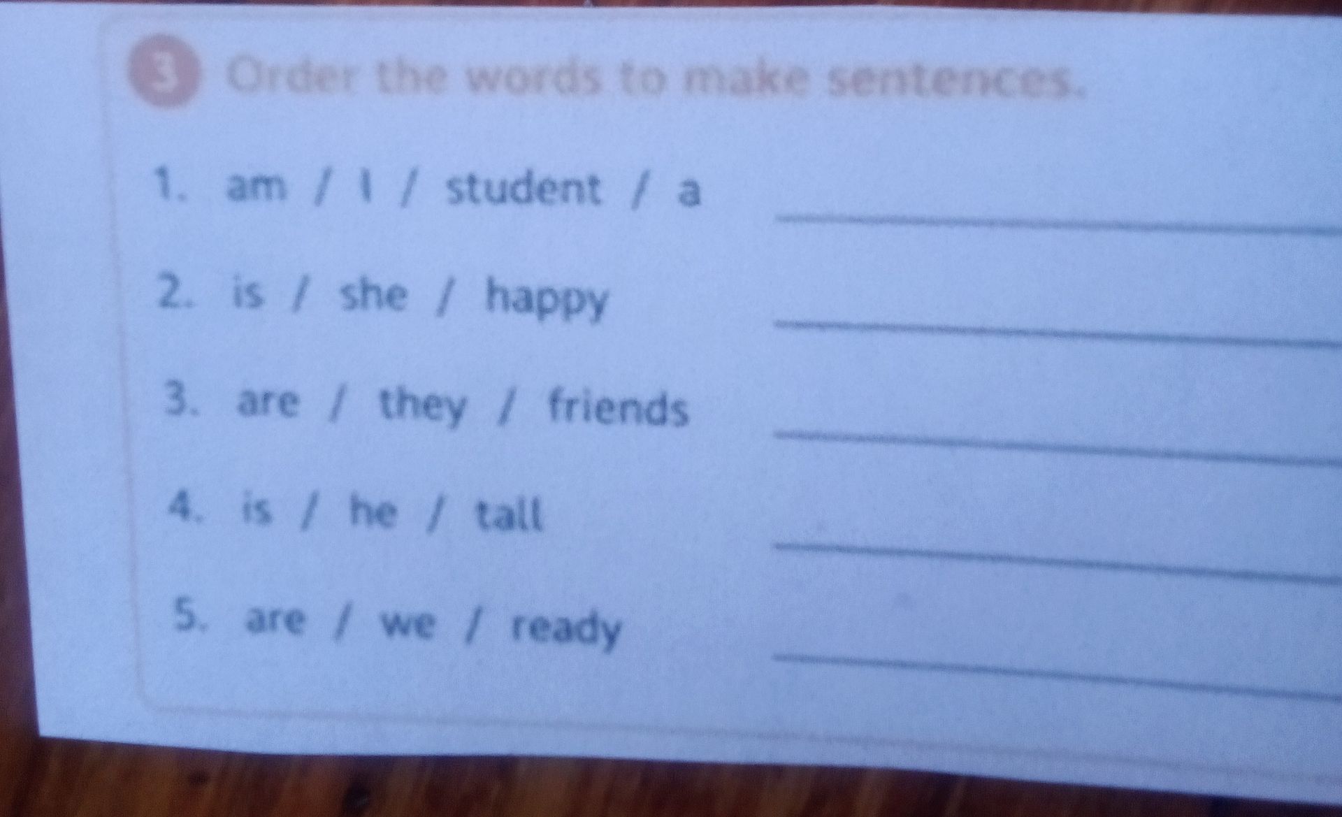 Фото задания: 3. Order the words to make sentences. 1. am / I / student / a 2. is / she / happy 3. are / they / friends 4. is / he / tall…