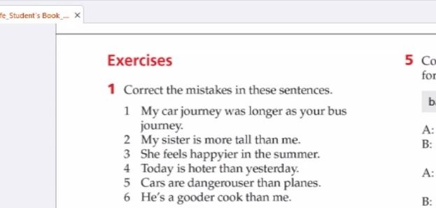 Фото задания: 1 Correct the mistakes in these sentences. 1 My car journey was longer as your bus journey. 2 My sister is more tall than me.…