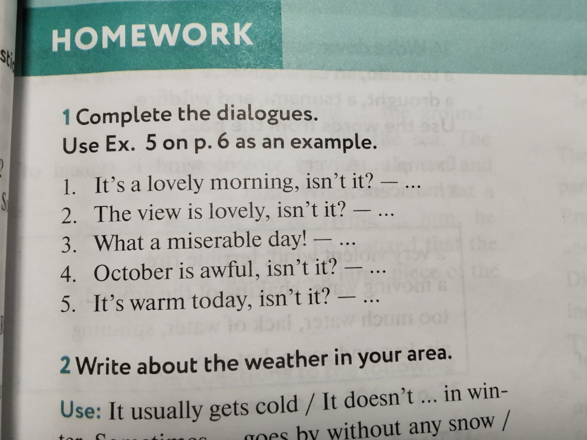 Фото задания: 1. Complete the dialogues. Use Ex. 5 on p. 6 as an example. 1. It’s a lovely morning, isn’t it? — … 2. The view is lovely,…