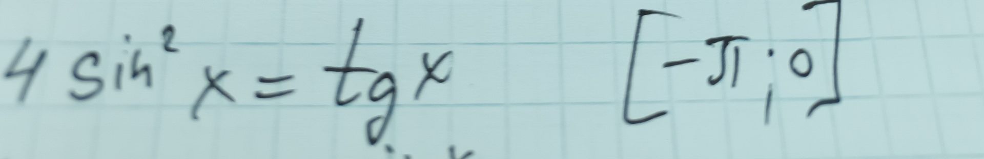 Фото задания: 4 sin² x = tg x, x ∈ [−π; 0]