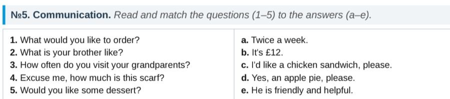 Фото задания: No.5. Communication. Read and match the questions (1–5) to the answers (a–e). 1. What would you like to order? 2. What is…