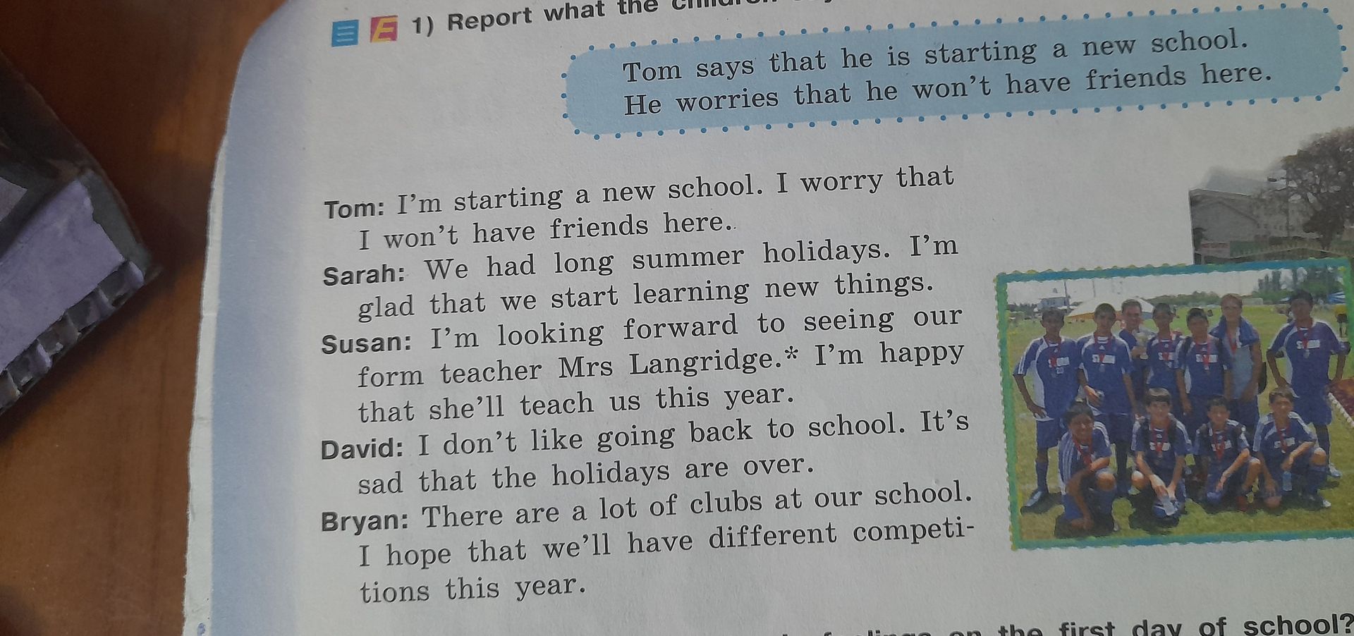 Фото задания: 1) Report what the children say. Tom: I’m starting a new school. I worry that I won’t have friends here. Sarah: We had long…