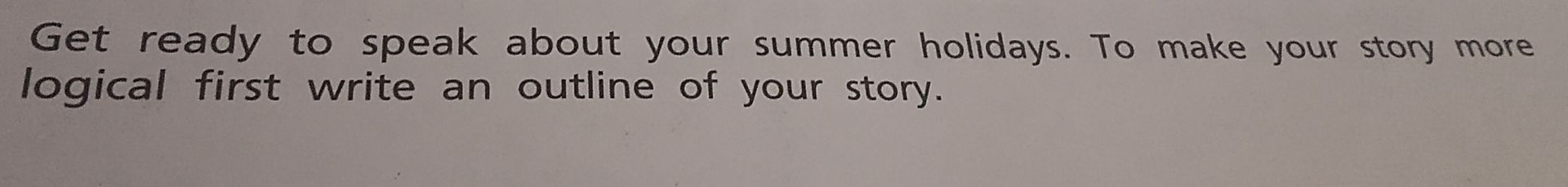 Фото задания: Get ready to speak about your summer holidays. To make your story more logical, first write an outline of your story.