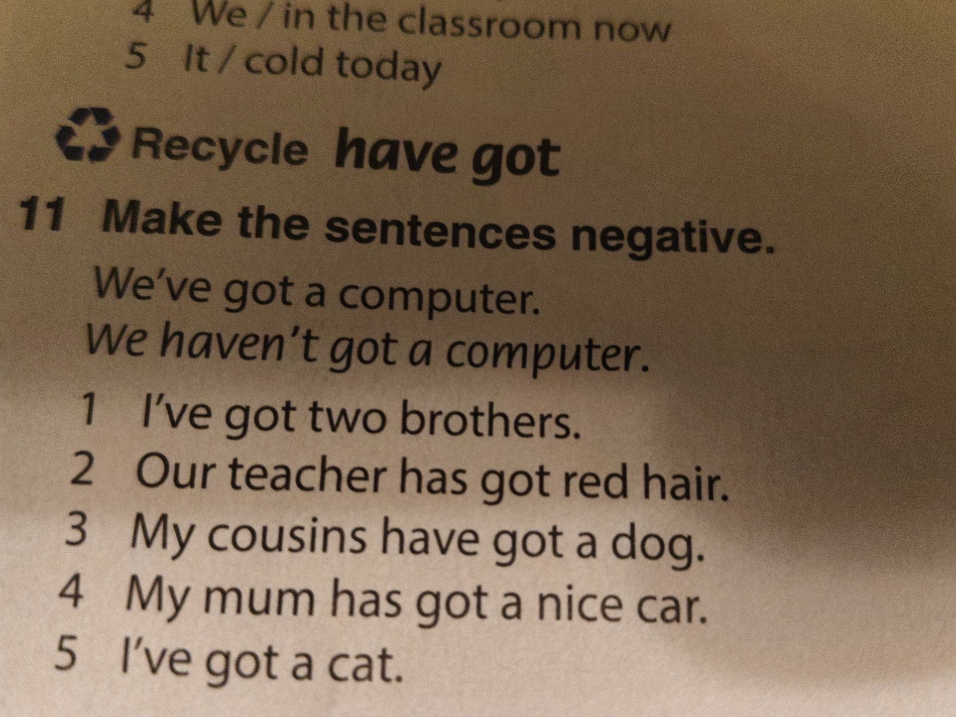 Фото задания: 11 Make the sentences negative. Example: We’ve got a computer. We haven’t got a computer. 1 I’ve got two brothers. 2 Our…