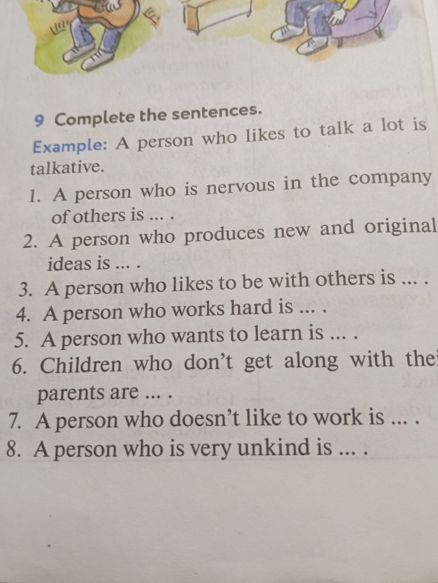 Фото задания: Complete the sentences. Example: A person who likes to talk a lot is talkative. 1. A person who is nervous in the company…