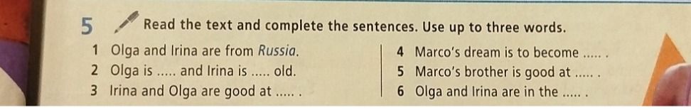 Фото задания: Read the text and complete the sentences. Use up to three words. 1. Olga and Irina are from Russia. 2. Olga is ..... and…