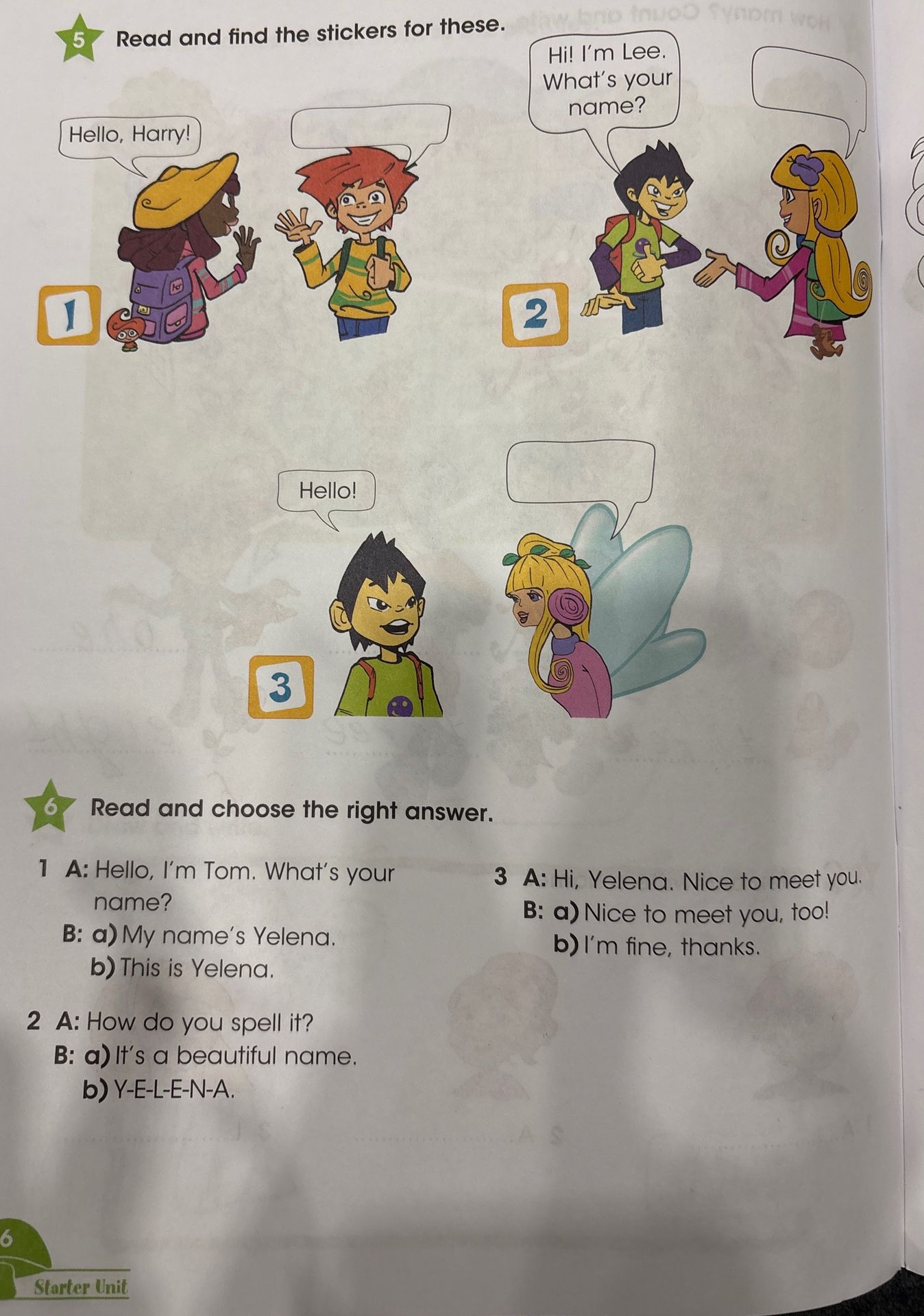 Фото задания: 6. Read and choose the right answer. 1 A: Hello, I’m Tom. What’s your name? B: a) My name’s Yelena. b) This is Yelena. 2 A:…