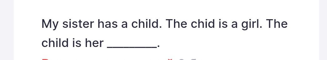 Фото задания: My sister has a child. The child is a girl. The child is her ________.