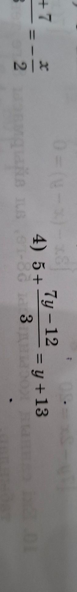 Фото задания: 4) \(5 + \frac{7y - 12}{3} = y + 13\)