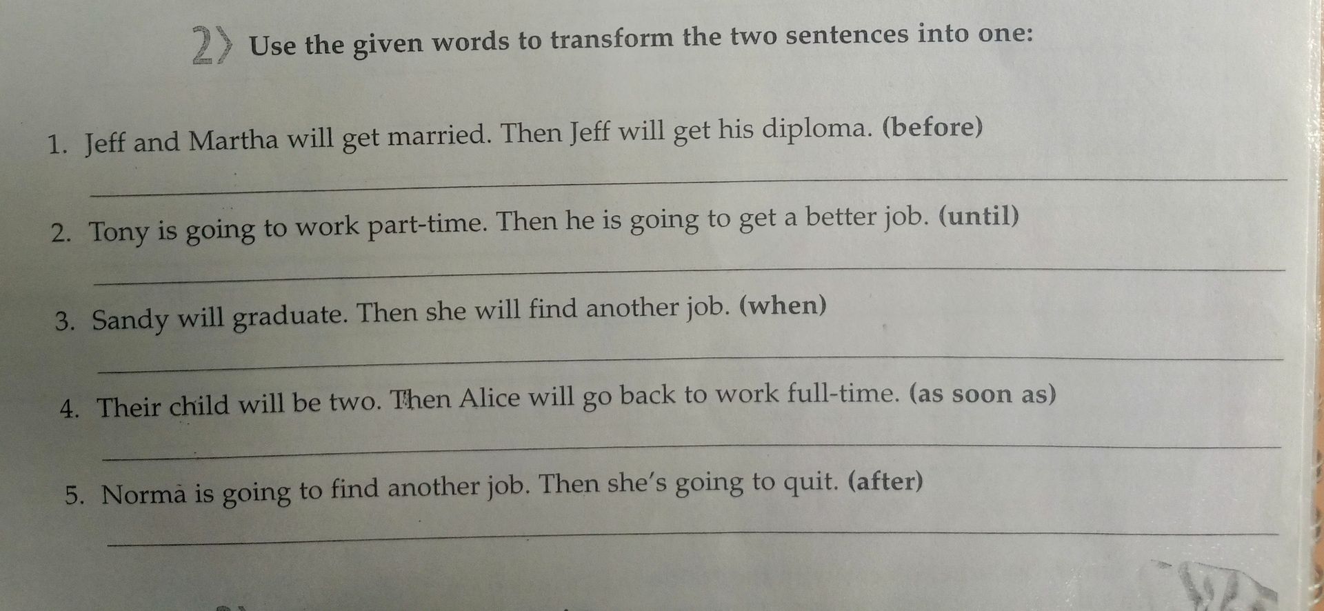 Фото задания: Use the given words to transform the two sentences into one: 1. Jeff and Martha will get married. Then Jeff will get his…