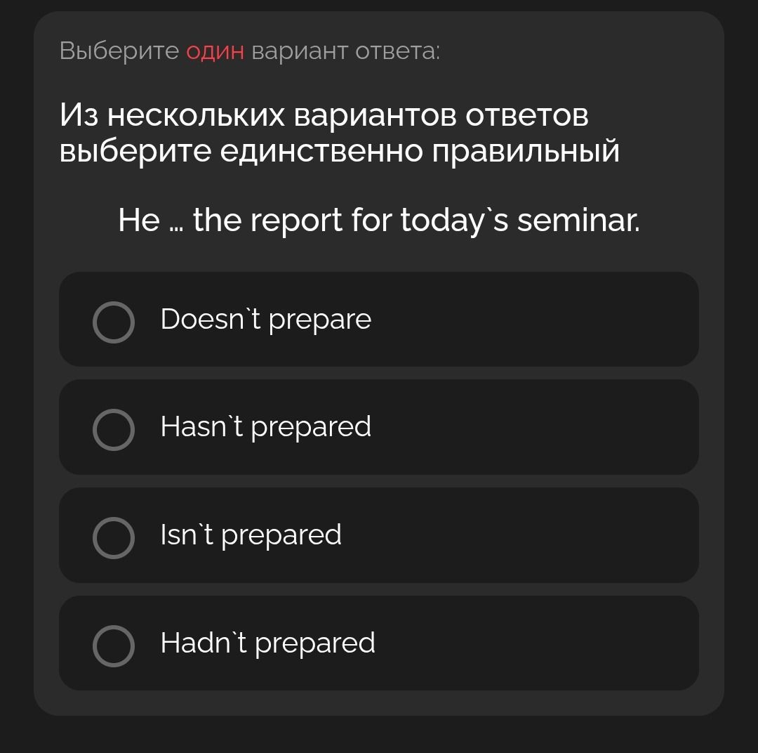 Фото задания: He … the report for today’s seminar. Choose one: Doesn’t prepare; Hasn’t prepared; Isn’t prepared; Hadn’t prepared.