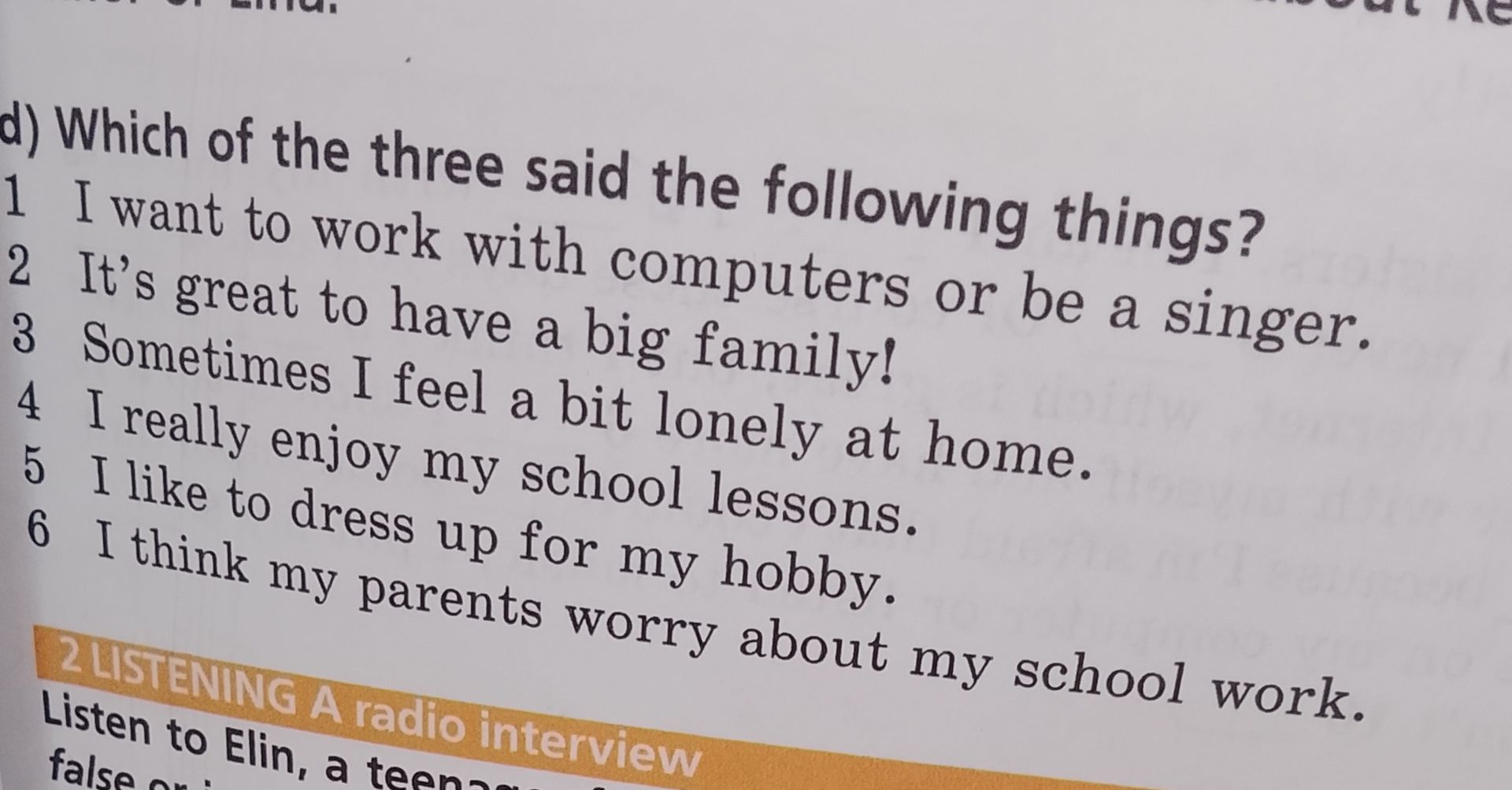 Фото задания: Which of the three said the following things? 1. I want to work with computers or be a singer. 2. It’s great to have a big…