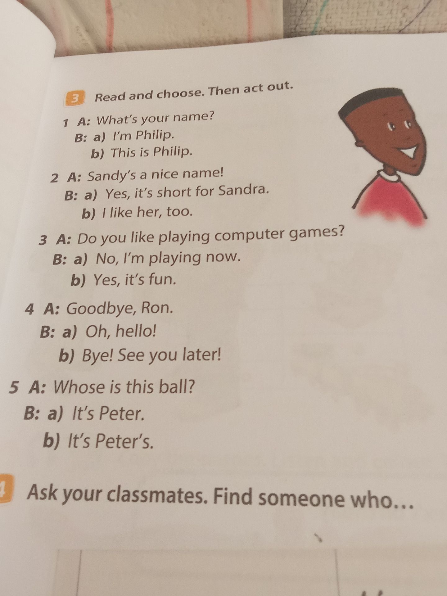 Фото задания: 3. Read and choose. Then act out. 1 A: What’s your name? B: a) I’m Philip. b) This is Philip.