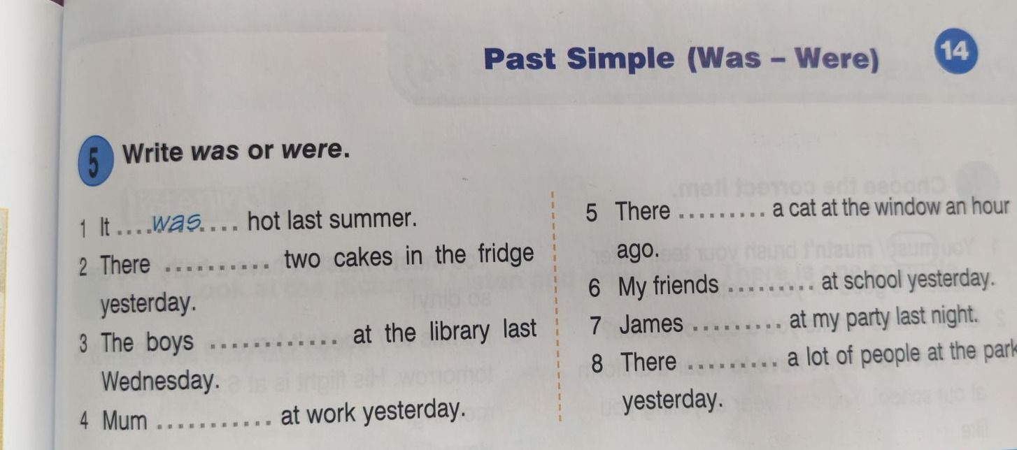 Фото задания: Write was or were. 1 It ____ hot last summer. 2 There ____ two cakes in the fridge yesterday. 3 The boys ____ at the…