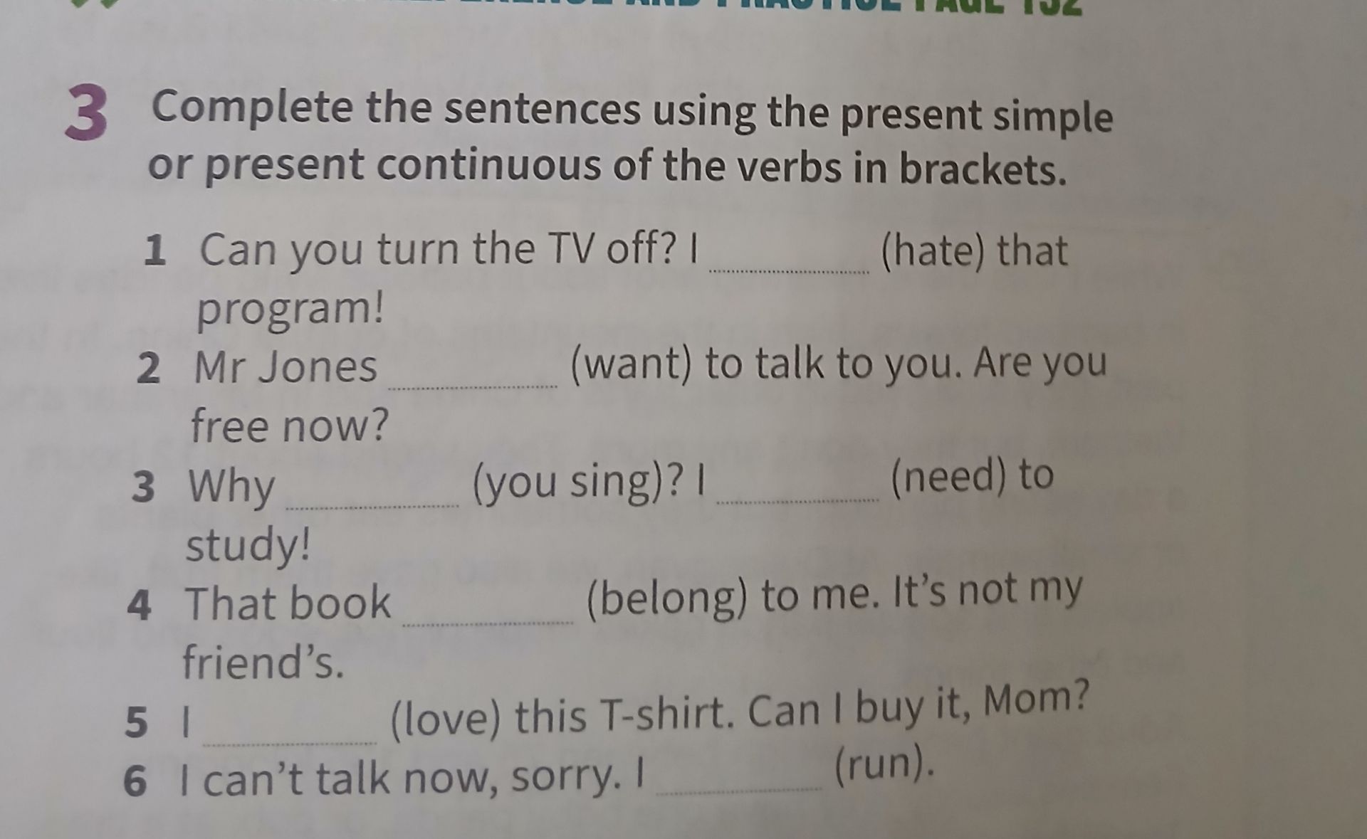 Фото задания: Complete the sentences using the present simple or present continuous of the verbs in brackets. 1. Can you turn the TV off? I…