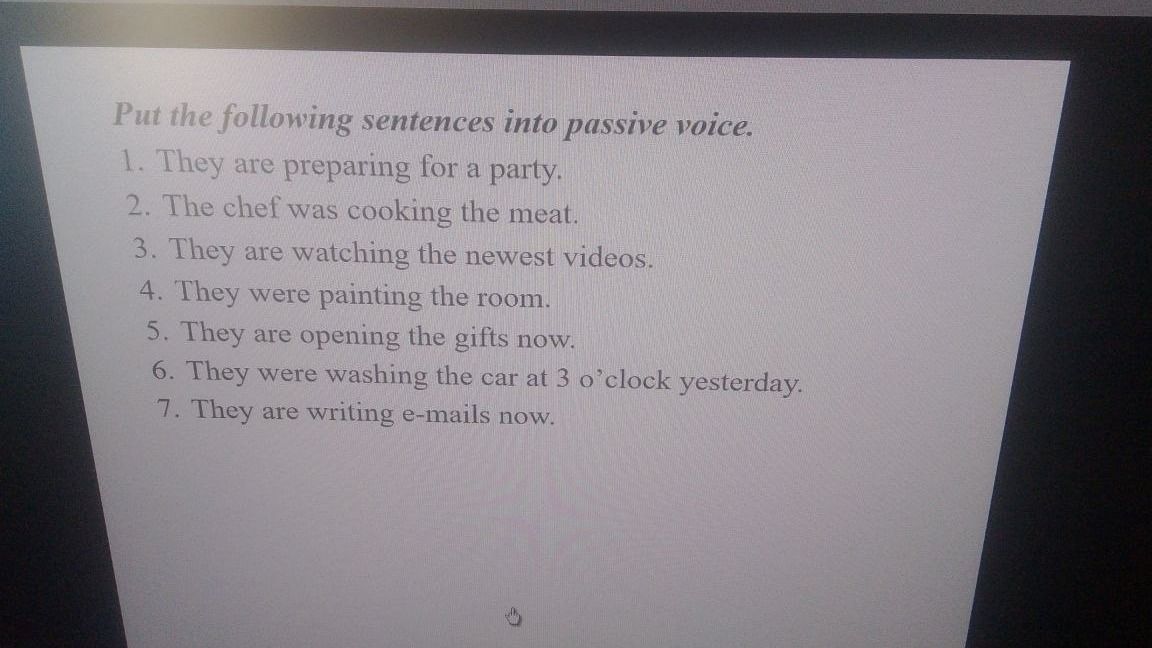 Фото задания: Put the following sentences into passive voice. 1. They are preparing for a party. 2. The chef was cooking the meat. 3.…