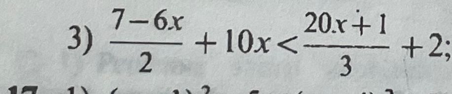 Фото задания: 3) \(\frac{7-6x}{2}+10x<\frac{20x+1}{3}+2\)