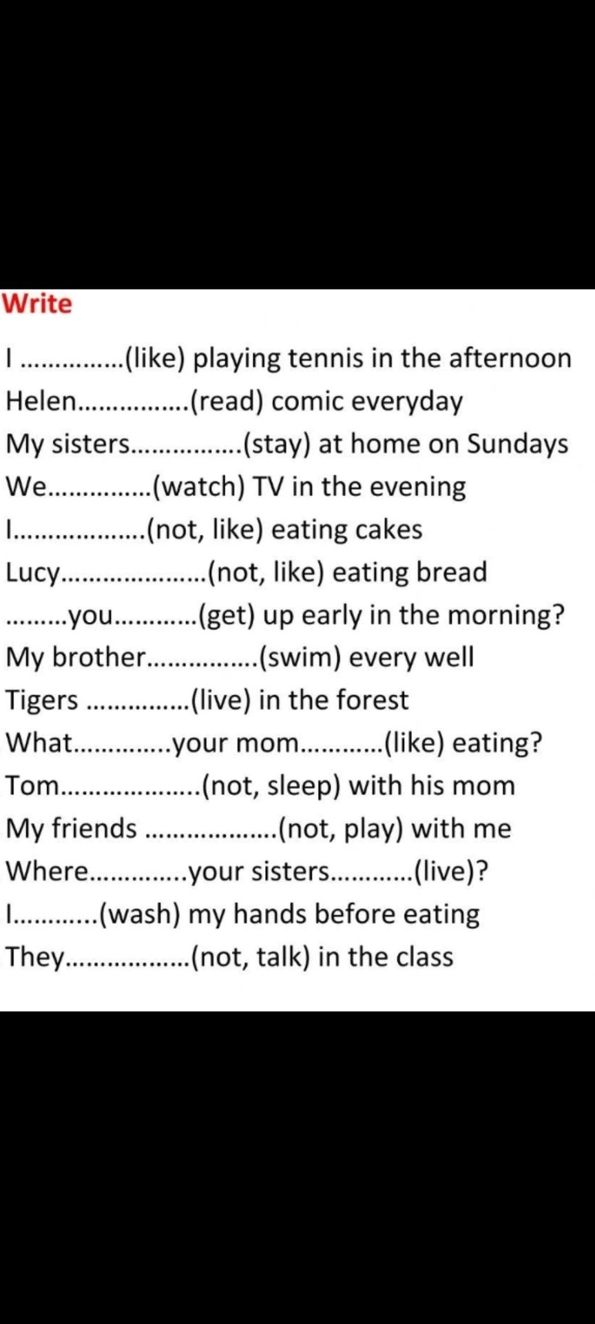 Фото задания: Write I …………… (like) playing tennis in the afternoon. Helen …………… (read) comic everyday. My sisters …………… (stay) at home on…