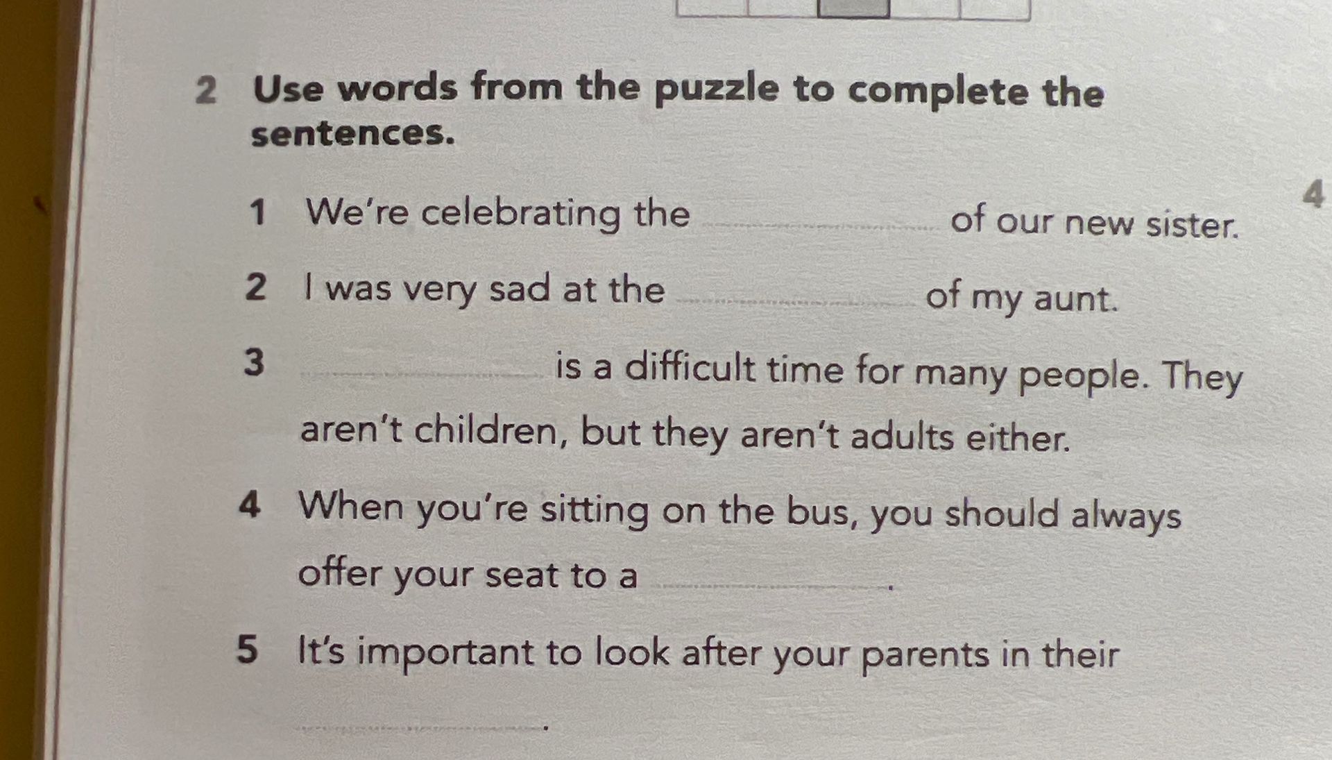 Фото задания: Use words from the puzzle to complete the sentences. 1. We’re celebrating the ______ of our new sister. 2. I was very sad…